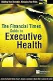 Quick, Jonathan: FT Guide to Executive Health : Build Your Strengths, Manage Your Risks Quick, Jonathan: FT Guide to Executive Health : Build Your Strengths, Manage Your Risks