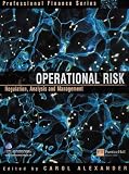 Alexander, Carol: Operational Risk: Regulation, Analysis and Management Alexander, Carol: Operational Risk: Regulation, Analysis and Management