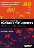 Stutely, Richard: The Definitive Guide to Managing the Numbers: The Executives Fast Track to Mastering Spreadsheets, Budgets, Forecasts and Investment Metrics Stutely, Richard: The Definitive Guide to Managing the Numbers: The Executives Fast Track to Mastering Spreadsheets, Budgets, Forecasts and Investment Metrics