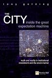 Golding, Tony: The City: Inside the Great Expectation Machine Myth and Reality in Institutional Investment and the Stock Market Golding, Tony: The City: Inside the Great Expectation Machine Myth and Reality in Institutional Investment and the Stock Market