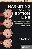 Ambler, Tim: Marketing and the Bottom Line: The Marketing Metrics to Pump Up Cash Flow Ambler, Tim: Marketing and the Bottom Line: The Marketing Metrics to Pump Up Cash Flow