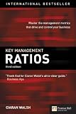 Walsh, Ciaran: Key Management Ratios: Master the Management Metrics That Drive and Control Your Business Walsh, Ciaran: Key Management Ratios: Master the Management Metrics That Drive and Control Your Business