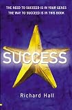 Hall, Richard: Success: The Need To Succeed Is In Your Genes, The Way To Succeed Is In This Book Hall, Richard: Success: The Need To Succeed Is In Your Genes, The Way To Succeed Is In This Book