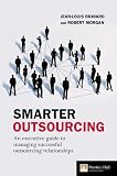 Morgan, Robert: Smarter Outsourcing: An Executive Guide to Understanding, Planning, and Exploiting Successful Outsourcing Relationships Morgan, Robert: Smarter Outsourcing: An Executive Guide to Understanding, Planning, and Exploiting Successful Outsourcing Relationships
