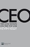 CEO: The Low-down on the Top Job (0273713531) by Kelly, Kevin Kelly, Kevin: CEO: The Low-down on the Top Job