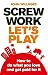 Screw Work, Let's Play: How to Do What You Love and Get Paid for it