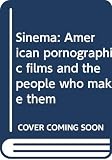 Turan, Kenneth: Sinema:American Pornographic Films and the People Who Make Them: American Pornographic Films and the People Who Make Them Turan, Kenneth: Sinema:American Pornographic Films and the People Who Make Them: American Pornographic Films and the People Who Make Them