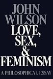 Wilson, John: Love, Sex and Feminism Wilson, John: Love, Sex and Feminism