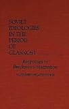 Shlapentokh, Vladimir: Soviet Ideologies in the Period of Glasnost: Responses to Brezhnev's Stagnation Shlapentokh, Vladimir: Soviet Ideologies in the Period of Glasnost: Responses to Brezhnev's Stagnation