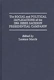 Morris, Lorenzo: The Social and Political Implications of the 1984 Jesse Jackson Presidential Campaign