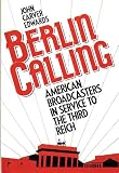 Edwards, John C.: Berlin Calling : American Broadcasters in Service to the Third Reich Edwards, John C.: Berlin Calling : American Broadcasters in Service to the Third Reich