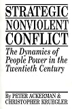 Ackerman, Peter: Strategic Nonviolent Conflict: The Dynamics of People Power in the Twentieth Century Ackerman, Peter: Strategic Nonviolent Conflict: The Dynamics of People Power in the Twentieth Century