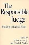 Noonan, John T., Jr.: The Responsible Judge: Readings in Judicial Ethics Noonan, John T., Jr.: The Responsible Judge: Readings in Judicial Ethics