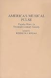 Bindas, Kenneth J.: America's Musical Pulse: Popular Music in Twentieth-Century Society