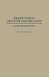 Galenson, Walter: Trade Union Growth and Decline : An International Study