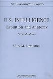 Lowenthal, Mark M.: U.S. Intelligence: Evolution and Anatomy