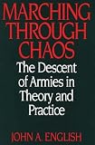 English, John A.: Marching Through Chaos : The Descent of Armies in Theory and Practice English, John A.: Marching Through Chaos : The Descent of Armies in Theory and Practice