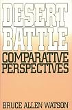 Watson, Bruce A.: Desert Battle : Comparative Perspectives Watson, Bruce A.: Desert Battle : Comparative Perspectives