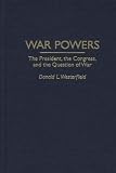 Westerfield, Donald L.: War Powers: The President, the Congress, and the Question of War Westerfield, Donald L.: War Powers: The President, the Congress, and the Question of War