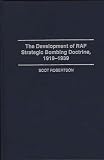 Robertson, Scot: The Development of Raf Strategic Bombing Doctrine, 1919-1939 Robertson, Scot: The Development of Raf Strategic Bombing Doctrine, 1919-1939