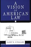 Schaller, Barry R.: A Vision of American Law : Judging Law, Literature, and the Stories We Tell Schaller, Barry R.: A Vision of American Law : Judging Law, Literature, and the Stories We Tell