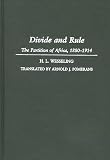 Wesseling, H. L.: Divide and Rule: The Partition of Africa, 1880-1914 Wesseling, H. L.: Divide and Rule: The Partition of Africa, 1880-1914