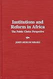 Mbaku, John M.: Institutions and Reform in Africa : The Public Choice Perspective