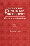 Liu, Shu-Hsien: Understanding Confucian Philosophy: Classical and Sung-Ming
