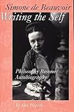 Pilardi, Jo-Ann: Simone de Beauvoir Writing the Self: Philosophy Becomes Autobiography