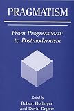 Hollinger, Robert: Pragmatism: From Progressivism to Postmodernism
