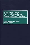 Szelenyi, Ivan: Poverty, Ethnicity, and Gender in Eastern Europe During the Market Transition Szelenyi, Ivan: Poverty, Ethnicity, and Gender in Eastern Europe During the Market Transition