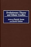 Goodman, Melvin A.: Evolutionary Theory and Ethnic Conflict Goodman, Melvin A.: Evolutionary Theory and Ethnic Conflict