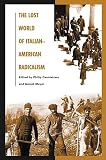 Cannistraro, Philip V.: The Lost World of Italian American Radicalism: Politics, Labor, and Culture
