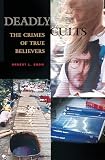 Snow, Robert L.: Deadly Cults: The Crimes of True Believers