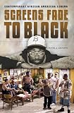 Leonard, David J.: Screens Fade to Black: Contemporary African American Cinema