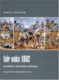 Konstam, Angus: Fair Oaks 1862: Mcclellan's Peninsula Campaign