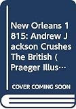 Pickles, Tim: New Orleans 1815: Andrew Jackson Crushes The British Pickles, Tim: New Orleans 1815: Andrew Jackson Crushes The British
