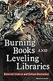 Knuth, Rebecca: Burning Books And Leveling Libraries: Extremist Violence And Cultural Destruction