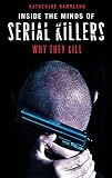 Ramsland, Katherine: Inside the Minds of Serial Killers: Why They Kill Ramsland, Katherine: Inside the Minds of Serial Killers: Why They Kill