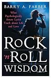 Barry A. Farber: Rock 'n' Roll Wisdom: What Psychologically Astute Lyrics Teach About Life and Love