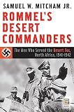 Mitcham, Samuel W.: Rommel's Desert Commanders: The Men Who Served the Desert Fox, North Africa, 1941-1942