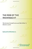 Mitcham, Samuel W.: The Rise of the Wehrmach: The German Armed Forces and World War II