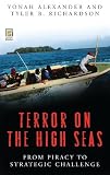 Alexander, Yonah: Terror on the High Seas: From Piracy to Strategic Challenge Alexander, Yonah: Terror on the High Seas: From Piracy to Strategic Challenge