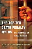Johnson, John M.: The Top Ten Death Penalty Myths: The Politics of Crime Control