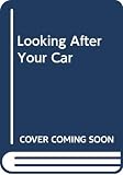 Reader's Digest Association Staff: Looking after Your Car