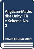 Anglican-Methodist Unity Commission: Anglican-Methodist Unity: Report of the Anglican-Methodist Unity Commission Anglican-Methodist Unity Commission: Anglican-Methodist Unity: Report of the Anglican-Methodist Unity Commission