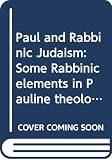 Davies, W. D.: Paul and Rabbinic Judaism:Some Rabbinic Elements in Pauline Theology: Some Rabbinic Elements in Pauline Theology Davies, W. D.: Paul and Rabbinic Judaism:Some Rabbinic Elements in Pauline Theology: Some Rabbinic Elements in Pauline Theology
