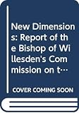 Bishop of Willesden's Commission on the Objects and Policy of the Mothers' Union: New Dimensions: The Report of the Bishop of Willesden's Commission on the Objects and Policy of the Mothers' Union Bishop of Willesden's Commission on the Objects and Policy of the Mothers' Union: New Dimensions: The Report of the Bishop of Willesden's Commission on the Objects and Policy of the Mothers' Union