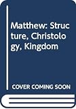 Kingsbury, Jack Dean: Matthew: Structure, Christology, Kingdom Kingsbury, Jack Dean: Matthew: Structure, Christology, Kingdom