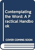 Dodson, Peter: Contemplating the Word: A Practical Handbook Dodson, Peter: Contemplating the Word: A Practical Handbook